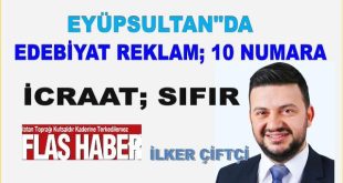 İLKER ÇİFTÇİ; "EYÜPSULTAN BELEDİYESİ 8  AYDA EDEBİYAT:10 İCRAAT:0