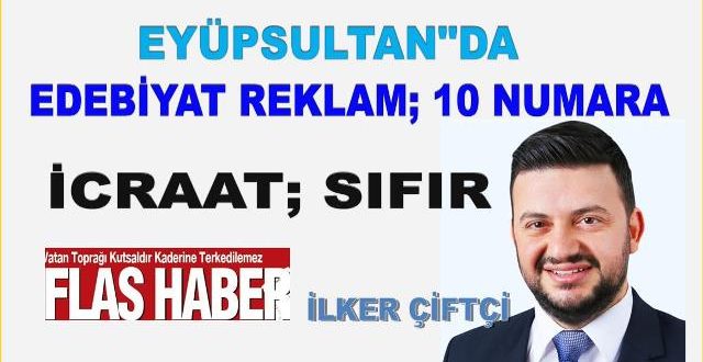 İLKER ÇİFTÇİ; "EYÜPSULTAN BELEDİYESİ 8  AYDA EDEBİYAT:10 İCRAAT:0